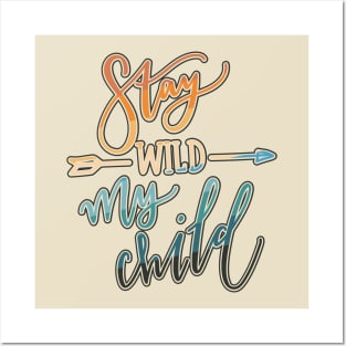 Stay Wild My Child Posters and Art